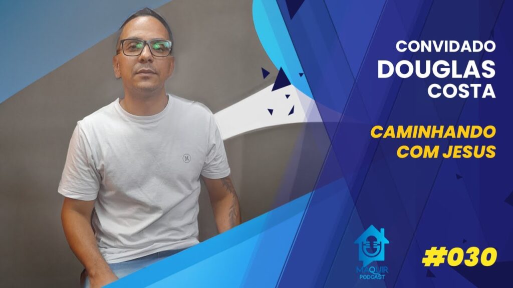 MAQUIR-PODCAST-Caminhando-com-Jesus-Douglas-Costa-030
