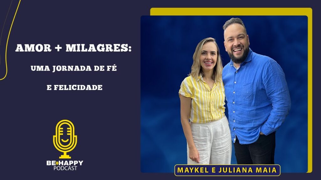 PODCAST-BEHAPPY-Amor-Milagres-Uma-Jornada-de-Fe-e-Felicidade-Maykel-e-Juliana-Maia-092