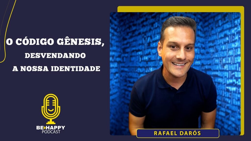 PODCAST-BEHAPPY-O-Codigo-Genesis-desvendando-a-nossa-identidade-Rafael-Daros-094