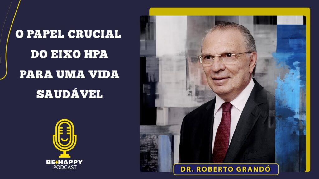 PODCAST-BEHAPPY-O-Papel-Crucial-do-Eixo-HPA-para-uma-Vida-Saudavel-Dr-Grando-093