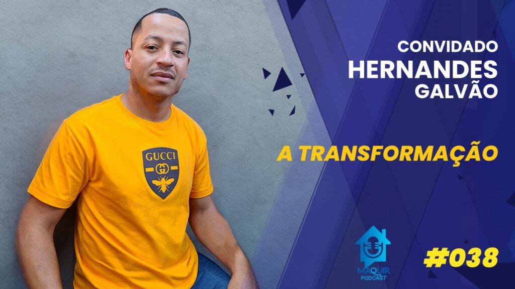 A-TRANSFORMACAO-Hernandes-Galvao-Maquir-Podcast-038
