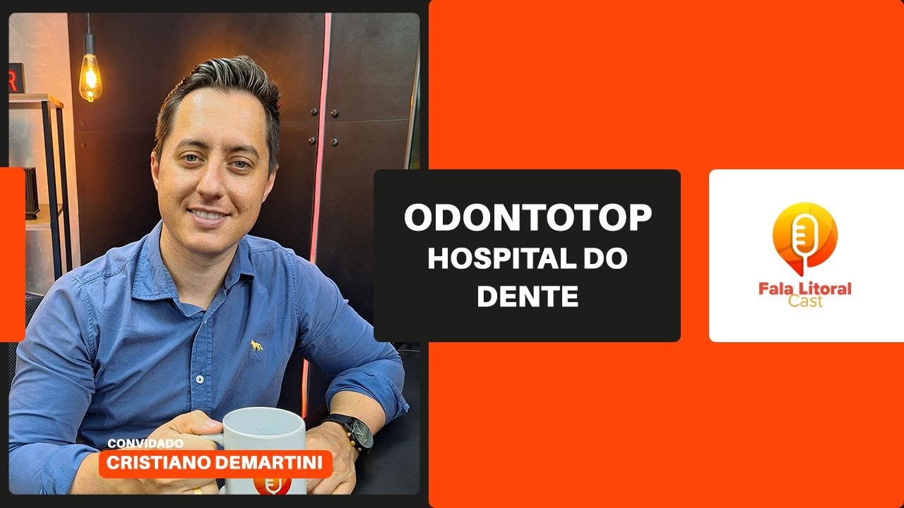 FALA-LITORAL-CAST-Convidado-Dr.-Cristiano-Demartini-CEO-da-Odontotop-Hospital-do-Dente