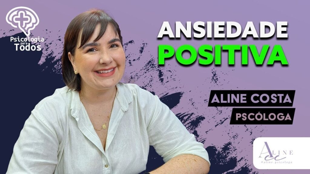 PSICOLOGIA-PARA-TODOS-220224-Tema-ANSIEDADE-POSITIVA-Dra.-Aline-Costa-Psicologa