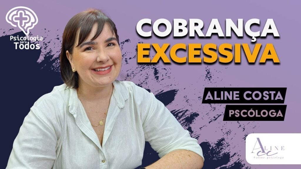 COBRANCA-EXESSIVA-PSICOLOGIA-PARA-TODOS-280224-Dra.-Aline-Costa-Psicologa