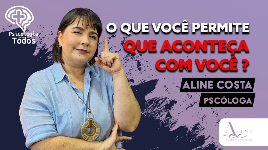 PSICOLOGIA-PARA-TODOS-190324-TEMA-O-QUE-VOCE-PERMITE-QUE-ACONTECA-COM-VOCE-Dra.-Aline-Costa