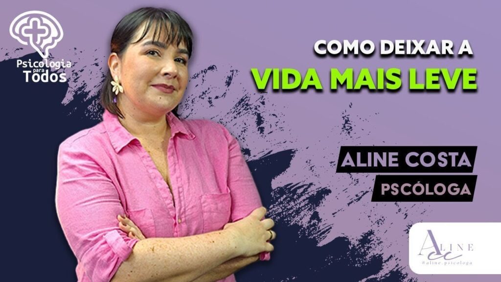 PSICOLOGIA-PARA-TODOS-100424-com-Dra.-Aline-Costa-TEMA-DEIXAR-A-VIDA-MAIS-LEVE
