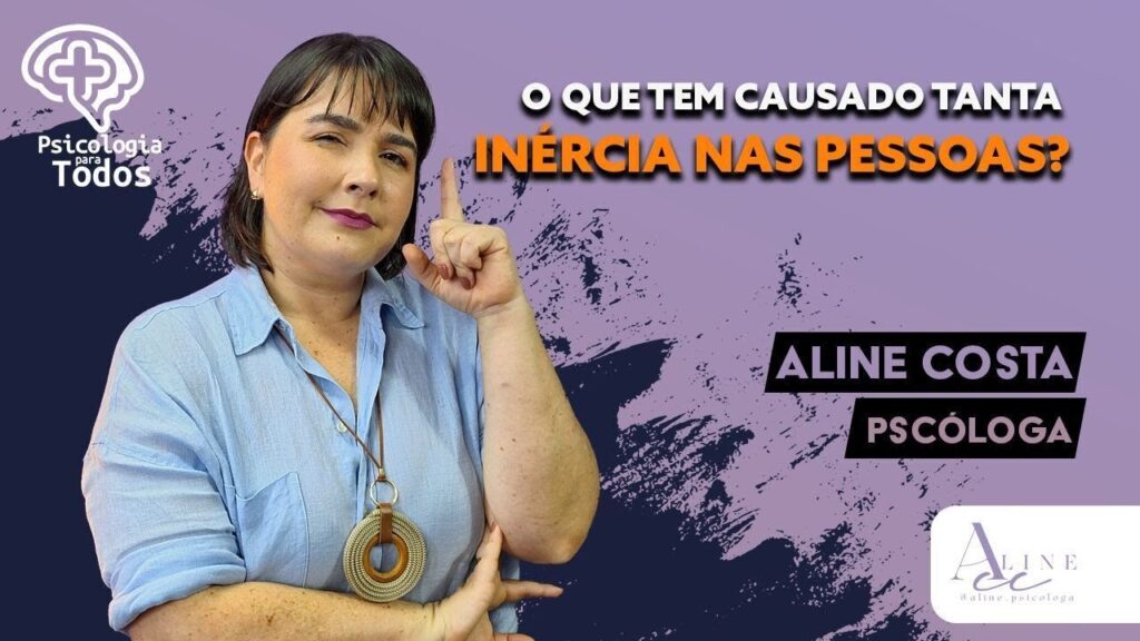 PSICOLOGIA-PARA-TODOS-com-Dra.-Aline-Costa-170424-TEMA-O-QUE-TEM-CAUSADO-TANTA-INERCIA-NAS-PES