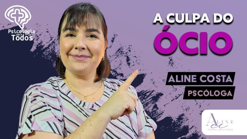 Tema-A-CULPA-DO-OCIO-PSICOLOGIA-PARA-TODOS-COM-ALINE-COSTA-PSICOLOGA