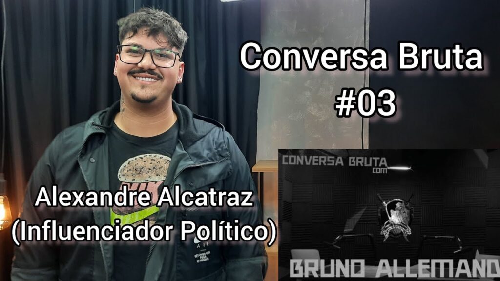 CONVERSA-BRUTA-03-Alexandre-Alcatraz-Influenciador-Politico