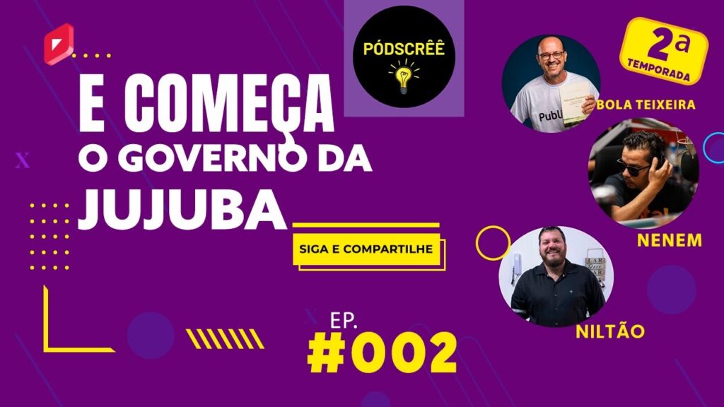 E-COMECA-O-GOVERNO-DA-JUJUBA-PODSCREE-002