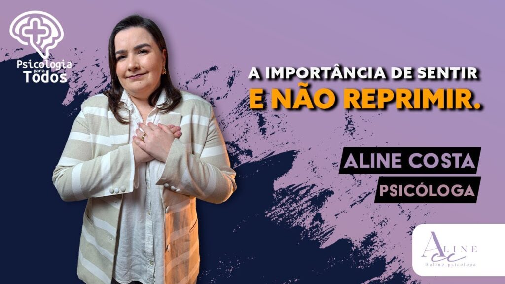 A-IMPORTANCIA-DE-SENTIR-E-NAO-REPRIMIR-PSICOLOGIA-PARA-TODOS-COM-ALINE-COSTA-PSICOLOGA