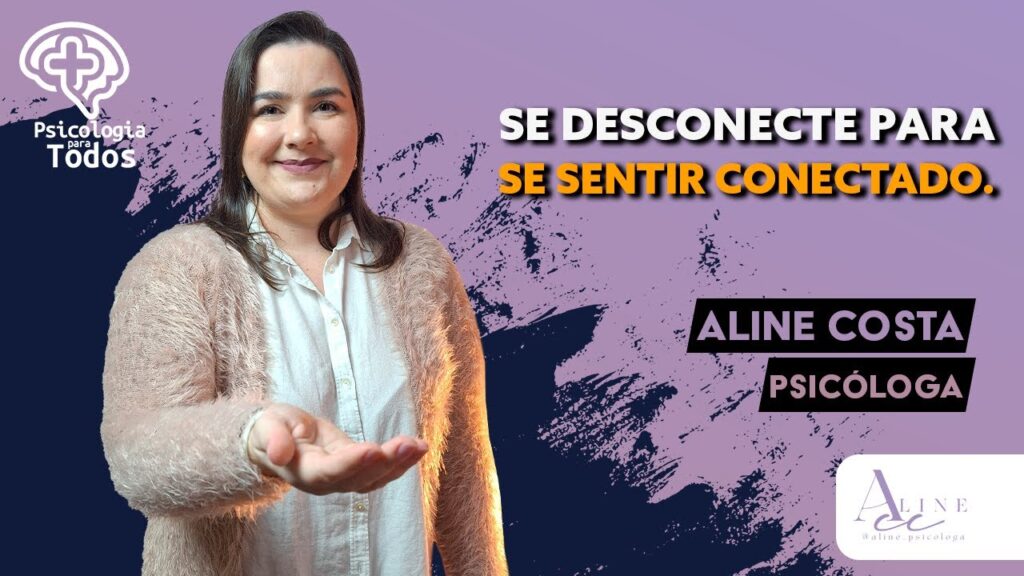 SE-DESCONECTE-PARA-SE-SENTIR-CONECTADO-PSICOLOGIA-PARA-TODOS-ALINE-COSTA-PSICOLOGA