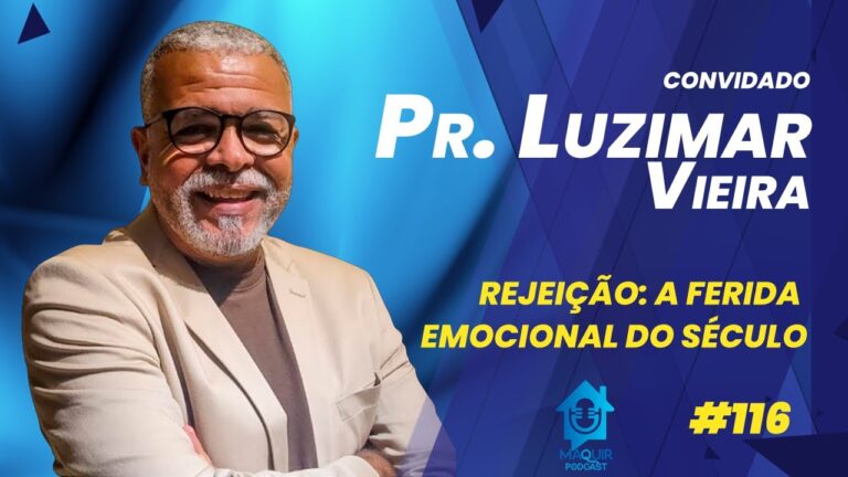 Rejeicao-a-ferida-emocional-do-seculo-Luzimar-Vieira-Maquir-Podcast