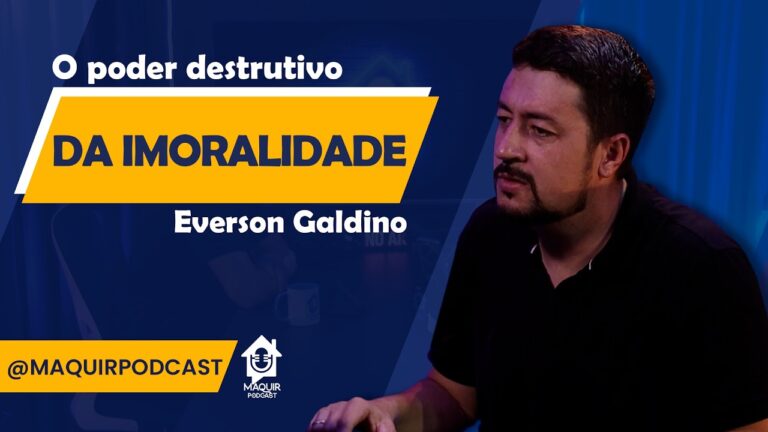 O-poder-destrutivo-da-imoralidade-Everson-Galdino-Maquir-podcast-124