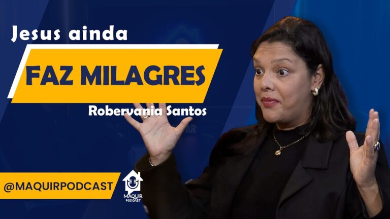Jesus-ainda-faz-milagres-Robervania-Vieira-MAQUIR-Podcast-136