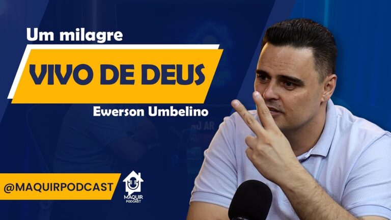 Um-milagre-vivo-de-Deus-Ewerson-Umbelino-Maquir-Podcast-133