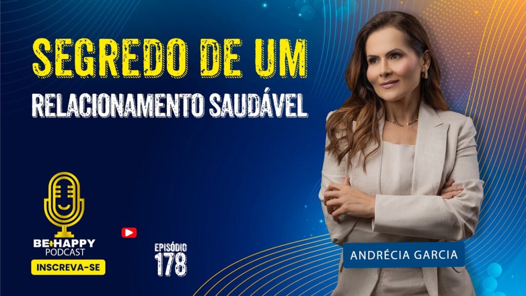 O-segredo-de-um-relacionamento-saudavel-Andrecia-Garcia-BEHappy-podcast-148