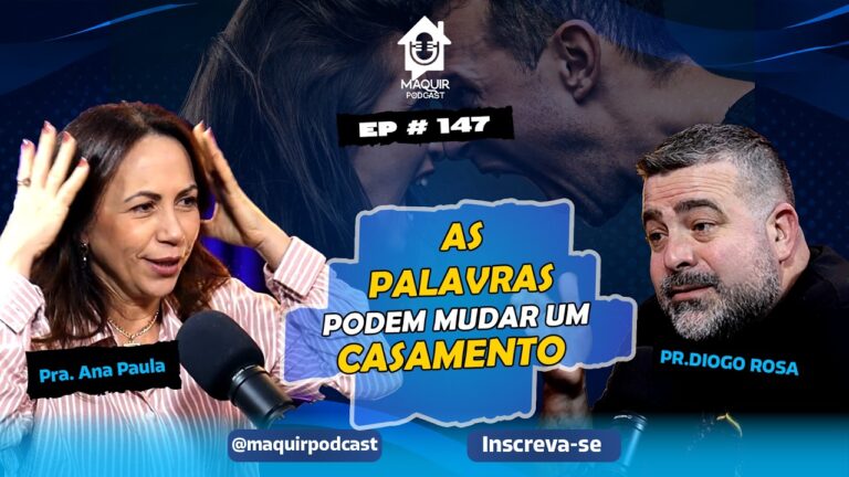 AS-PALAVRAS-PODEM-MUDAR-UM-CASAMENTO-Ana-Paula-maquir-Podcast-147